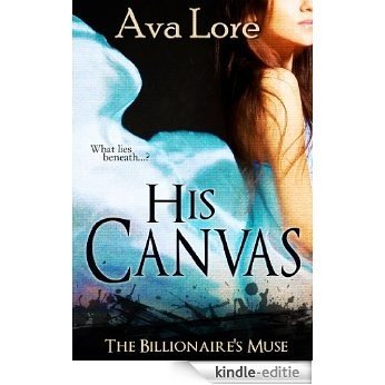 His Canvas (The Billionaire's Muse, #2) (A BDSM Erotic Romance) (English Edition) [Kindle-editie]