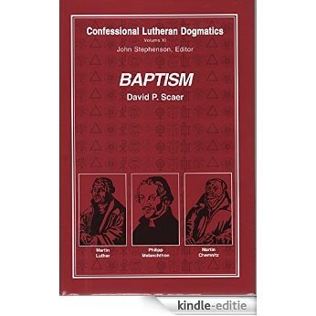 Confessional Lutheran Dogmatics: Baptism (English Edition) [Kindle-editie]