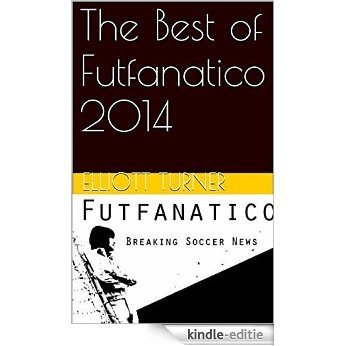 The Best of Futfanatico 2014 (English Edition) [Kindle-editie]
