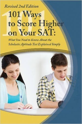101 Ways to Score Higher on Your SAT Reasoning Test: What You Need to Know Explained Simply Revised 2nd Edition