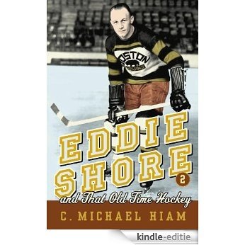 Eddie Shore and that Old-Time Hockey [Kindle-editie]