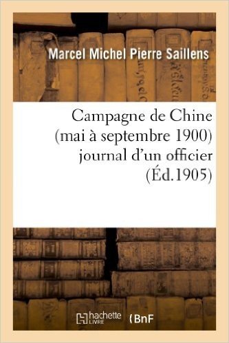 Campagne de Chine (Mai a Septembre 1900) Journal D'Un Officier