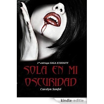 Sola en mi Oscuridad: 1ª entrega de la Saga Eternity (Spanish Edition) [Kindle-editie]