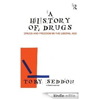 A History of Drugs: Drugs and Freedom in the Liberal Age (Glasshouse Books) [Kindle-editie]