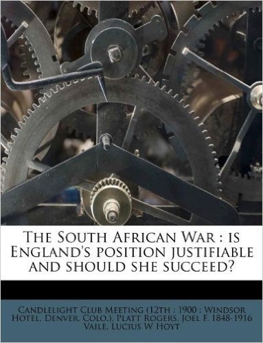The South African War: Is England's Position Justifiable and Should She Succeed?