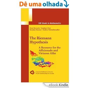 The Riemann Hypothesis: A Resource for the Afficionado and Virtuoso Alike (CMS Books in Mathematics) [Print Replica] [eBook Kindle]