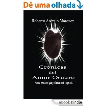 Cronicas del amor oscuro: Nunca pensaron que pudieran sentir algo asi (Spanish Edition) [eBook Kindle]