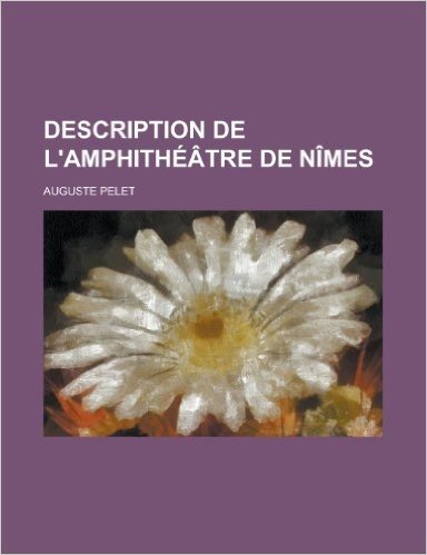 Description de L'Amphitheatre de Nimes
