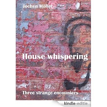 House Whispering: Three strange encounters (English Edition) [Kindle-editie]