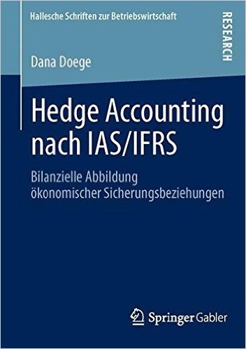 Hedge Accounting Nach IAS/Ifrs: Bilanzielle Abbildung Okonomischer Sicherungsbeziehungen
