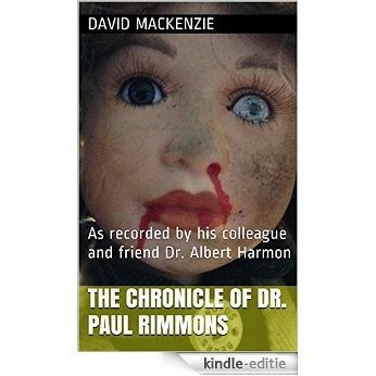 The Chronicle of Dr. Paul Rimmons: As recorded by his colleague and friend Dr. Albert Harmon (English Edition) [Kindle-editie]