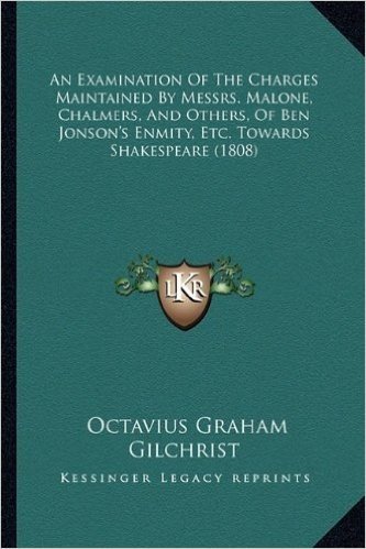An Examination of the Charges Maintained by Messrs. Malone, Chalmers, and Others, of Ben Jonson's Enmity, Etc. Towards Shakespeare (1808) baixar