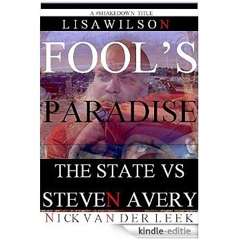 FOOL'S PARADISE: The State vs Steven Avery (The Halbach Murder Mystery Series Book 1) (English Edition) [Kindle-editie]