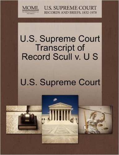 U.S. Supreme Court Transcript of Record Scull V. U S