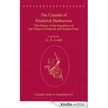 The Crusade of Frederick Barbarossa: The History of the Expedition of the Emperor Frederick and Related Texts (Crusade Texts in Translation) [Kindle-editie]