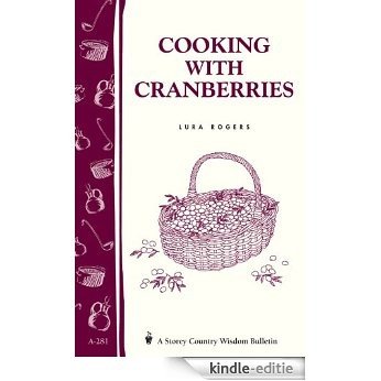 Cooking with Cranberries: Storey's Country Wisdom Bulletin A-281 (Storey Country Wisdom Bulletin , a-281) (English Edition) [Kindle-editie]