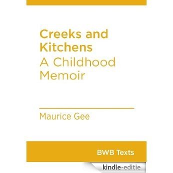 Creeks and Kitchens: A Childhood Memoir (BWB Texts Book 2) (English Edition) [Kindle-editie]