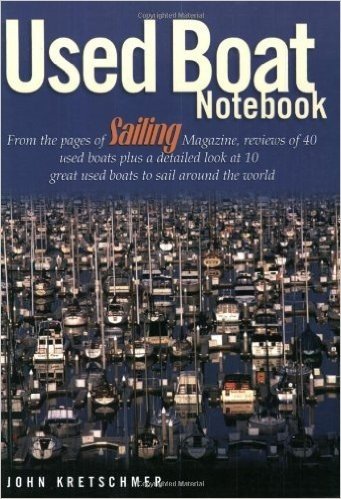Used Boat Notebook: From the Pages of Sailing Magazine, Reviews of 40 Used Boats Plus a Detailed Look at 10 Great Used Boats to Sail Aroun