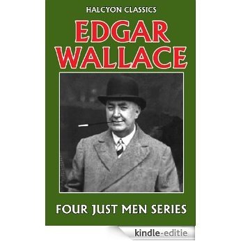 The Four Just Men Series by Edgar Wallace (Unexpurgated Edition) (Halcyon Classics) (English Edition) [Kindle-editie]