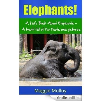 Elephants!  A Kid's Book About Elephants - A Trunk Full of Facts and Pictures (English Edition) [Kindle-editie]