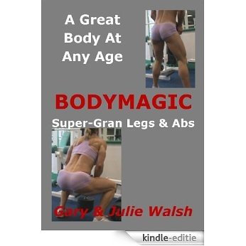 BODYMAGIC - SuperGran Legs & Abs Routine (Bodymagic - A Great Body At Any Age Book 7) (English Edition) [Kindle-editie]