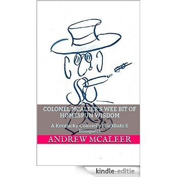 Colonel McAleer's Wee Bit of Homespun Wisdom: A Kentucky Colonel's Brickbats & Bouquets (English Edition) [Kindle-editie]