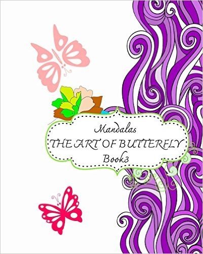 Mandalas: The Arts of Butterfly, Book 3: Relaxing and Stress Relieving Patterns, Natural Stress Relief Adult Coloring Book