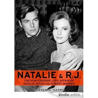 Natalie and R.J.: The Star-Crossed Love Affair of Natalie Wood and Robert Wagner (Basis for the film The Mystery of Natalie Wood) (English Edition) [Kindle-editie]