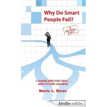 Why Do Smart People Fail?: 7 Guidelines for CEOs...and Future Leaders (English Edition) [Kindle-editie]