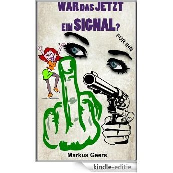 War das jetzt ein Signal? (Für ihn) (Flirt Tipps von Markus Geers) (German Edition) [Kindle-editie]