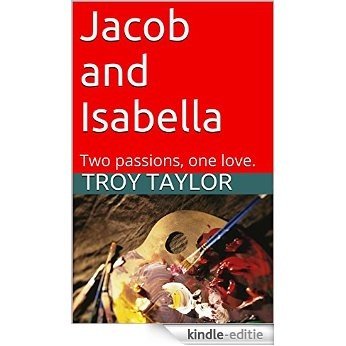 Jacob and Isabella: Two passions, one love. (English Edition) [Kindle-editie]