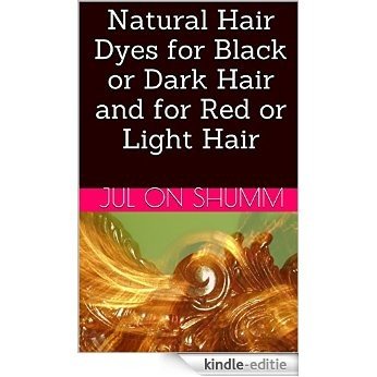 Natural Hair Dyes for Black or Dark Hair and for Red or Light Hair (English Edition) [Kindle-editie]
