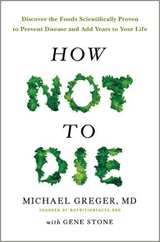 How Not To Die: Discover the foods scientifically proven to prevent and reverse disease (English Edition)