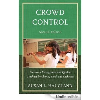 Crowd Control: Classroom Management and Effective Teaching for Chorus, Band, and Orchestra [Kindle-editie] beoordelingen