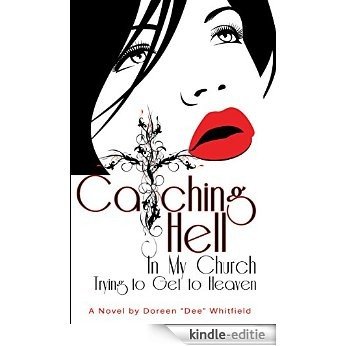 Catching Hell In My Church Trying to Get to Heaven: A Novel by Doreen "Dee" Whitfield (English Edition) [Kindle-editie]