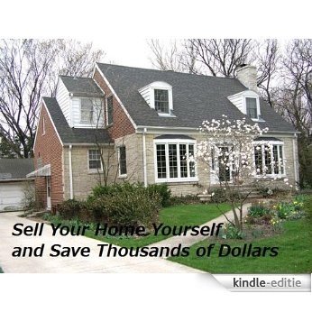 Sell Your Own Home Yourself and Save Thousands of Dollars (English Edition) [Kindle-editie]