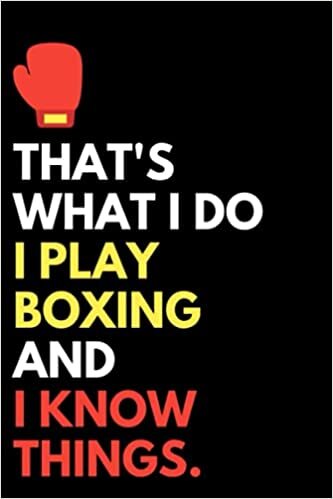 indir I Play Boxing and I Know Things: Funny Boxing Player Blank Lined Notebook Journal Gift For Everyone Men Women, Boxer Birthday And Christmas Present Ideas For Boxing Coach, Dad, Mom