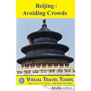 BEIJING: AVOIDING CROWDS - A Travelogue. Read before you go on a day trip for uncrowded destination ideas. Includes tips and photos. Explore on your own ... Travel Tours Book 178) (English Edition) [Kindle-editie]