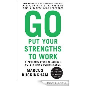 Go Put Your Strengths to Work: 6 Powerful Steps to Achieve Outstanding Performance (English Edition) [Kindle-editie]