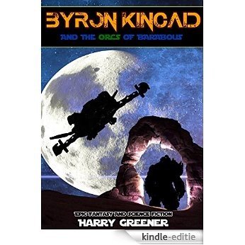 SCIENCE FICTION:FANTASY:MYSTERY:SPACE OPERA:Byron Kincaid and the Orcs of Barabous(Adventure Science Fiction Action Books for Adult)(Epic Fantasy Space ... And Science Fiction (English Edition) [Kindle-editie] beoordelingen