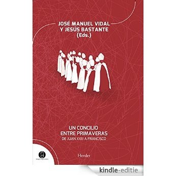 Un concilio entre primaveras: de Juan XXIII a Francisco (Religión Digital) (Spanish Edition) [Kindle-editie]