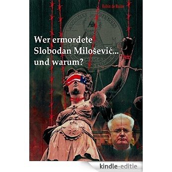 Wer ermordete Slobodan Milosevic... und warum? (German Edition) [Kindle-editie]