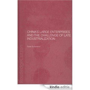China's Large Enterprises and the Challenge of Late Industrialisation (Routledge Studies on the Chinese Economy) [Kindle-editie]