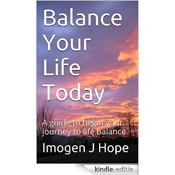 Balance Your Life Today: A guide to begin your journey to life balance (English Edition) [Kindle-editie]