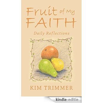 Fruit of My Faith: Daily Reflections (English Edition) [Kindle-editie]