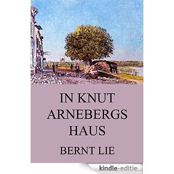 In Knut Arnebergs Haus: Vollständige Ausgabe (German Edition) [Kindle-editie]