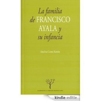 La familia de Francisco Ayala y su infancia (Cuadernos de la Fundación Francisco Ayala nº 2) (Spanish Edition) [Kindle-editie]