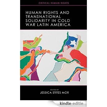 Human Rights and Transnational Solidarity in Cold War Latin America (Critical Human Rights) [Kindle-editie] beoordelingen