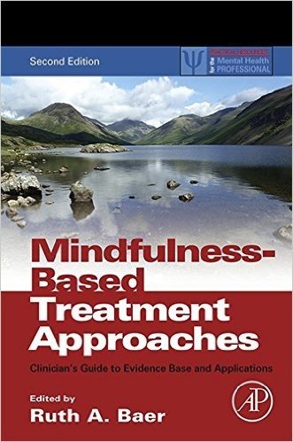 Mindfulness-Based Treatment Approaches: Clinician's Guide to Evidence Base and Applications (Practical Resources for the Mental Health Professional)
