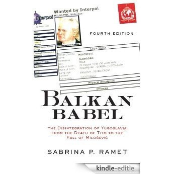Balkan Babel: The Disintegration Of Yugoslavia From The Death Of Tito To The Fall Of Milosevic, Fourth Edition [Kindle-editie]